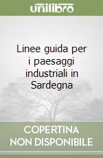 Linee guida per i paesaggi industriali in Sardegna libro