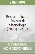 Res albanicae. Rivista di albanologia (2013). Vol. 1 libro