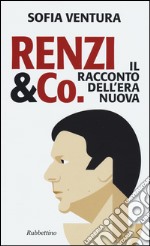 Renzi & Co. Il racconto dell'era nuova libro