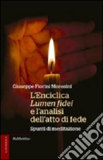 L'enciclica Lumen fidei e l'analisi dell'atto di fede. Spunti di meditazione libro