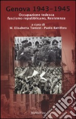 Genova 1943-1945. Occupazione tedesca, fascismo repubblicano, Resistenza libro