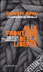 Alle frontiere della libertà. Come reagire alle società delle conseguenze libro