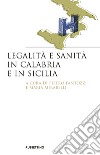 Legalità e sanità in Calabria e in Sicilia libro di Fantozzi P. (cur.) Mirabelli M. (cur.)