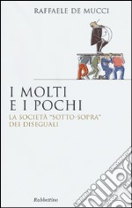 I pochi e i molti. La società 'sotto-sopra' dei diseguali libro