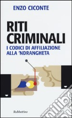 Riti criminali. I codici di affiliazione alla 'ndrangheta libro