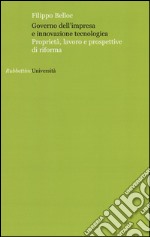 Governo dell'impresa e innovazione tecnologica. Proprietà, lavoro e prospettive di riforma libro