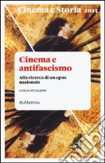 Cinema e storia (2015). Vol. 1: Cinema e antifascismo. Alla ricerca di un epos nazionale libro