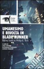 Umanesimo e rivolta in Blade Runner. Ridley Scott vs Philip K. Dick libro