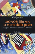 Monos: liberare la morte dalla paura. Viaggio ai dintorni del nichilismo e dell'eterno libro