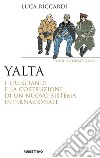 Yalta. I tre Grandi e la costruzione di un nuovo sistema internazionale libro di Riccardi Luca