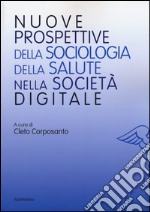 Nuove prospettive della sociologia della salute nella società digitale libro