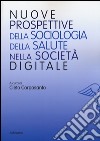 Nuove prospettive della sociologia della salute nella società digitale libro