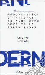 Apocalittici e integrati 50 anni dopo. Dove va la televisione libro