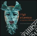 I figli di Lamisco. Le maschere di Nicola Toce. Ediz. illustrata libro