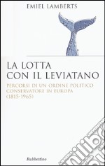 Lotta con il Leviatano. Percorsi di un ordine politico conservatore in Europa (1815-1965)