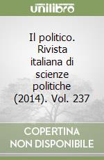 Il politico. Rivista italiana di scienze politiche (2014). Vol. 237 libro