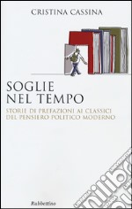 Soglie nel tempo. Storie di prefazioni ai classici del pensiero politico moderno libro