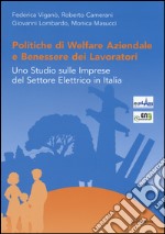 Politiche di welfare aziendale e benessere dei lavoratori. Uno studio sulle imprese del settore elettrico in Italia libro