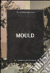 Mould. Ediz. illustrata libro