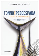 Tonno e pescespada. Storia e gastronomia libro