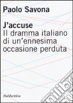 J'accuse. Il dramma italiano di un'ennesima occasione perduta libro