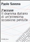 J'accuse. Il dramma italiano di un'ennesima occasione perduta libro