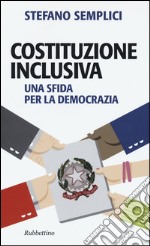 Costituzione inclusiva. Una sfida per la democrazia libro