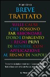 Breve trattato sulle cause che possono far abbondare d'oro e d'argento i regni privi di miniere, con applicazione al Regno di Napoli libro