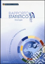 Il Veneto si racconta, il Veneto si confronta. Rapporto statistico energie 2015 libro