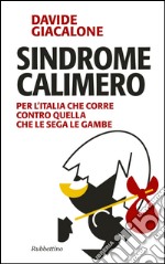 Sindrome calimero. Per l'Italia che corre contro quella che le sega le gambe libro