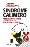 Sindrome calimero. Per l'Italia che corre contro quella che le sega le gambe libro