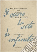 Lettere scelte. Il cuore ha sete di infinito. Vol. 1