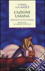 L'azione umana. Trattato di economia libro