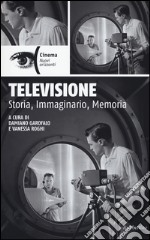 Televisione. Storia, immaginario, memoria libro