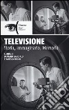 Televisione. Storia, immaginario, memoria libro