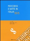 Percorsi d'arte in Italia 2015. Ediz. illustrata libro