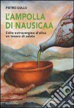 L'ampolla di Nausicaa. L'olio extravergine d'oliva un tesoro di salute libro