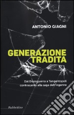 Generazione tradita. Dal Dopoguerra a Tangentopoli controcanto alla saga dell'inganno libro