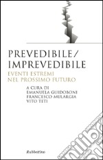 Prevedibile/imprevedibile. Eventi estremi nel prossimo futuro libro