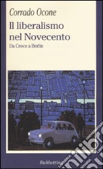 Il liberalismo nel Novecento. Da Croce a Berlin libro