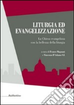 Liturgia ed evangelizzazione. La Chiesa evangelizza con la bellezza della liturgia libro