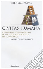 Civitas humana. I problemi fondamentali di una riforma sociale ed economica libro