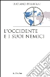 L'Occidente e i suoi nemici libro di Pellicani Luciano