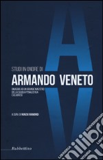 Studi in onore di Armando Veneto. Omaggio ad un grande maestro della scuola penalistica calabrese libro