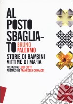 Al posto sbagliato. Storie di bambini vittime di mafia libro