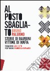 Al posto sbagliato. Storie di bambini vittime di mafia libro