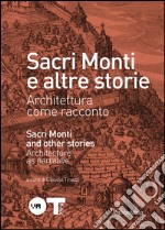 Sacri monti e altre storie. Architettura come racconto. Ediz. italiana e inglese. Catalogo della mostra (Varese, 2 ottobre-29 novembre 2015) libro