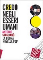 Credo negli esseri umani. Cantando la buona novella pop libro