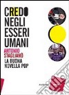 Credo negli esseri umani. Cantando la buona novella pop libro di Staglianò Antonio