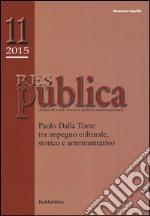 Res publica (2015). Vol. 11: Paolo Dalla Torre tra impegno culturale, storico e amministrativo libro